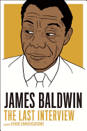 James Baldwin: The Last Interview: and other Conversations (The Last Interview Series)
