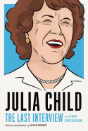 Julia Child: The Last Interview: And Other Conversations