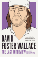 David Foster Wallace: The Last Interview Expanded with New Introduction: and Other Conversations (The Last Interview Series)