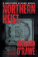 Northern Heist (RUCTIONS O'HARE NOVEL, A)