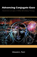 Advancing Conjugate Gaze: Advanced Concepts in Reflex Mind-Body Therapy