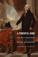 A Powerful Mind: The Self-Education of George Washington