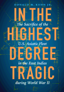 In the Highest Degree Tragic: The Sacrifice of the U.S. Asiatic Fleet in the East Indies during World War II