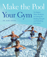 'Make the Pool Your Gym: No-Impact Water Workouts for Getting Fit, Building Strength and Rehabbing from Injury'