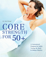 'Core Strength for 50+: A Customized Program for Safely Toning Ab, Back, and Oblique Muscles'