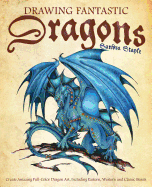 Drawing Fantastic Dragons: Create Amazing Full-Color Dragon Art, including Eastern, Western and Classic Beasts (How to Draw Books)