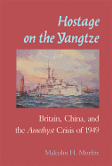 Hostage on the Yangtze: Britain China and the Amethyst Crisis of 1949