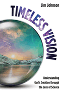Timeless Vision: Understanding God's Creation through the Lens of Science (English Edition)