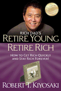 Retire Young Retire Rich: How to Get Rich Quickly and Stay Rich Forever! (Rich Dad's (Paperback))