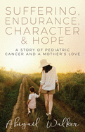 Suffering, Endurance, Character & Hope: A Story of Pediatric Cancer and a Mother's Love