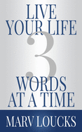 Live Your Life Three Words at a Time