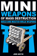 Mini Weapons of Mass Destruction: Build and Master Ninja Weapons