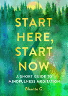 'Start Here, Start Now: A Short Guide to Mindfulness Meditation'