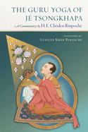 The Guru Yoga of Je Tsongkhapa: A Commentary by H. E. Choden Rinpoche