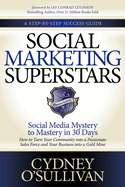 Social Marketing Superstars: Social Media Mystery to Mastery in 30 Days (A Step-by-step Success Guide)