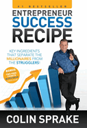 Entrepreneur Success Recipe: Key ingredients that separate the Millionaires from the Strugglers