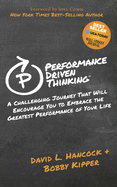 Performance-Driven Thinking: A Challenging Journey That Will Encourage You to Embrace the Greatest Performance of Your Life