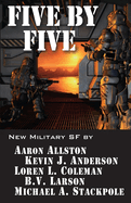 Five by Five: Five short novels by five masters of military science fiction (Five by Five: 5 Novellas by Masters of Military Science Fiction)