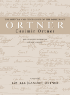 The History and Genealogy of the Immigrant Casimir Ortner