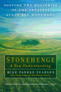 Stonehenge - A New Understanding: Solving the Mysteries of the Greatest Stone Age Monument