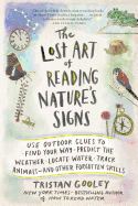 The Lost Art of Reading Nature's Signs: Use Outdoor Clues to Find Your Way, Predict the Weather, Locate Water, Track Animals├óΓé¼ΓÇóand Other Forgotten Skills (Natural Navigation)