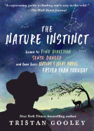 The Nature Instinct: Learn to Find Direction, Sense Danger, and Even Guess Nature├óΓé¼Γäós Next Move├óΓé¼ΓÇ¥Faster Than Thought
