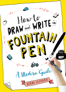 How to Draw and Write in Fountain Pen: A Modern Guide