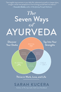 The Seven Ways of Ayurveda: Discover Your Dosha, Tap Into Your Strengths├óΓé¼ΓÇóand Thrive in Work, Love, and Life