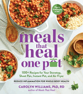 Meals That Heal ├óΓé¼ΓÇ£ One Pot: Reduce Inflammation for Whole-Body Health with 100+ Recipes for Your Stovetop, Sheet Pan, Instant Pot, and Air Fryer