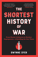 The Shortest History of War: From Hunter-Gatherers to Nuclear Superpowers├óΓé¼ΓÇóA Retelling for Our Times (Shortest History Series)