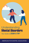 Understanding Mental Disorders: Your Guide to Dsm-5-tr