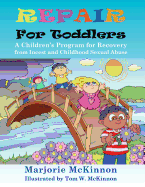Repair for Toddlers: A Children's Program for Recovery from Incest and Childhood Sexual Abuse (Growing with Love)