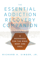 'The Essential Addiction Recovery Companion: A Guidebook for the Mind, Body, and Soul'