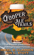 Yooper Ale Trails: Craft Breweries and Brewpubs of Michigan's Upper Peninsula