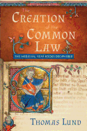 The Creation of the Common Law: The Medieval Year Books Deciphered
