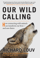 Our Wild Calling: How Connecting with Animals Can Transform Our Lives├óΓé¼ΓÇóand Save Theirs