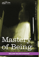 Mastery of Being: A Study of the Ultimate Principle of Reality & the Practical Application Thereof