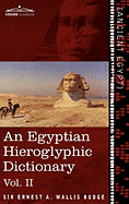 'An Egyptian Hieroglyphic Dictionary (in Two Volumes), Vol.II: With an Index of English Words, King List and Geographical List with Indexes, List of H'