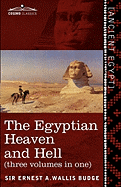 The Egyptian Heaven and Hell (Three Volumes in One): The Book of the Am-Tuat; The Book of Gates; And the Egyptian Heaven and Hell