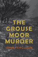 The Grouse Moor Murder: A Francis Macnab Mystery