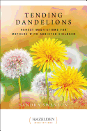 Tending Dandelions: Honest Meditations for Mothers with Addicted Children (Hazelden Meditations)