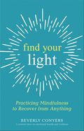 Find Your Light: Practicing Mindfulness to Recover from Anything