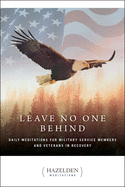 Leave No One Behind: Daily Meditations for Military Service Members and Veterans in Recovery (Hazelden Meditations)