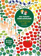 In the Vegetable Garden: My Nature Sticker Activity Book (Ages 5 and up, with 102 stickers, 24 activities, and 1 quiz)