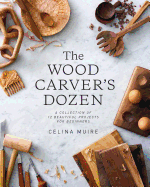 The Wood Carver's Dozen: A Collection of 12 Beaut