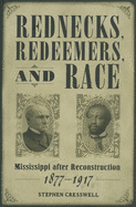 Rednecks, Redeemers, and Race: Mississippi after Reconstruction, 1877-1917 (Heritage of Mississippi Series)
