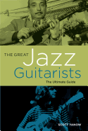 The Great Jazz Guitarists: The Ultimate Guide (LIVRE SUR LA MU)