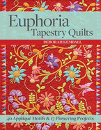 Euphoria Tapestry Quilts: 40 Appliqu├â┬⌐ Motifs & 17 Flowering Projects
