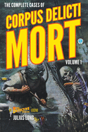 The Complete Cases of Corpus Delicti Mort, Volume 1