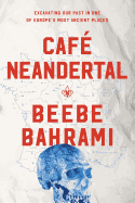 Caf├â┬⌐ Neandertal: Excavating Our Past in One of Europe's Most Ancient Places